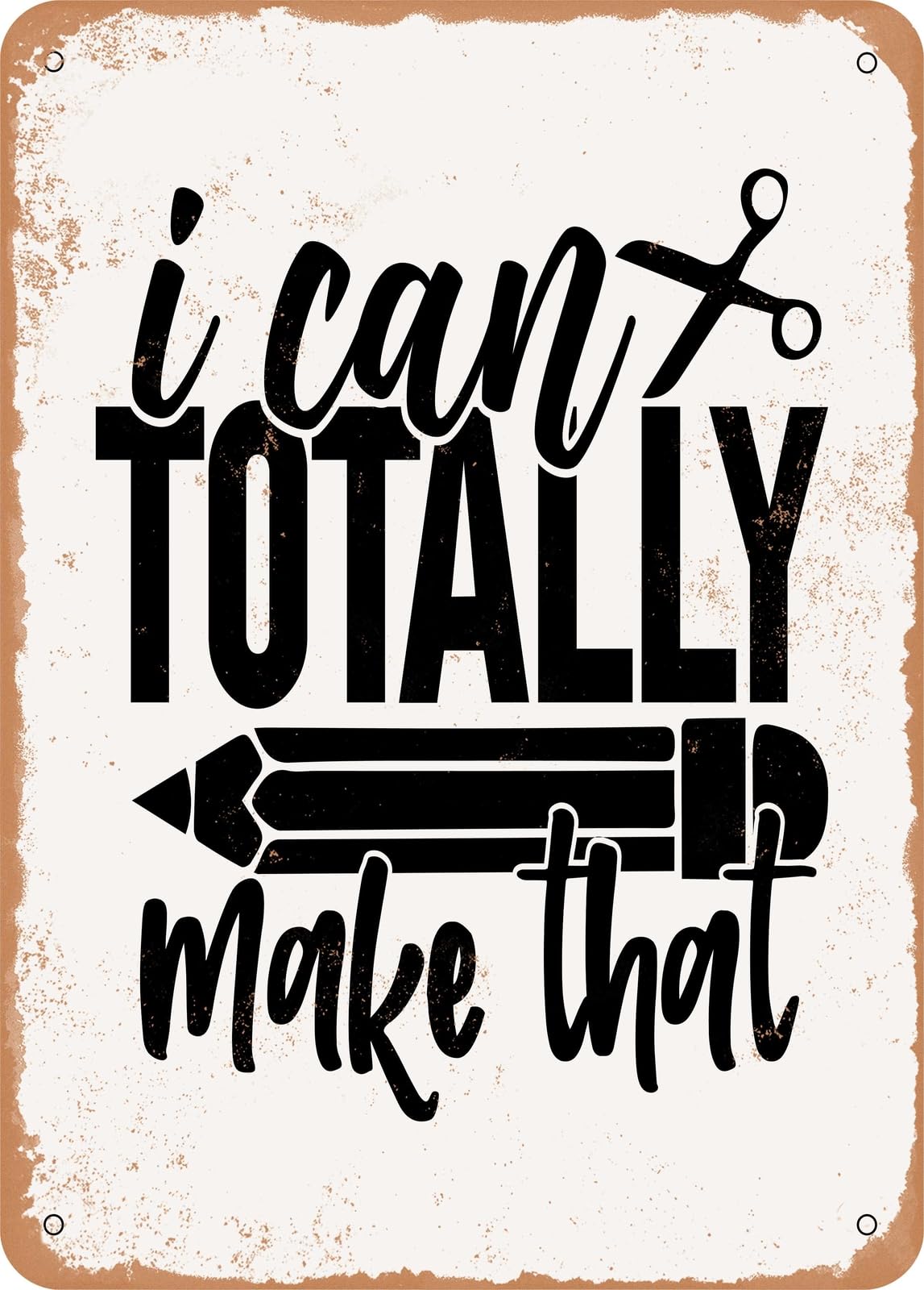 Metal Sign - I Can Totally Make That - Vintage Rusty Look home decor