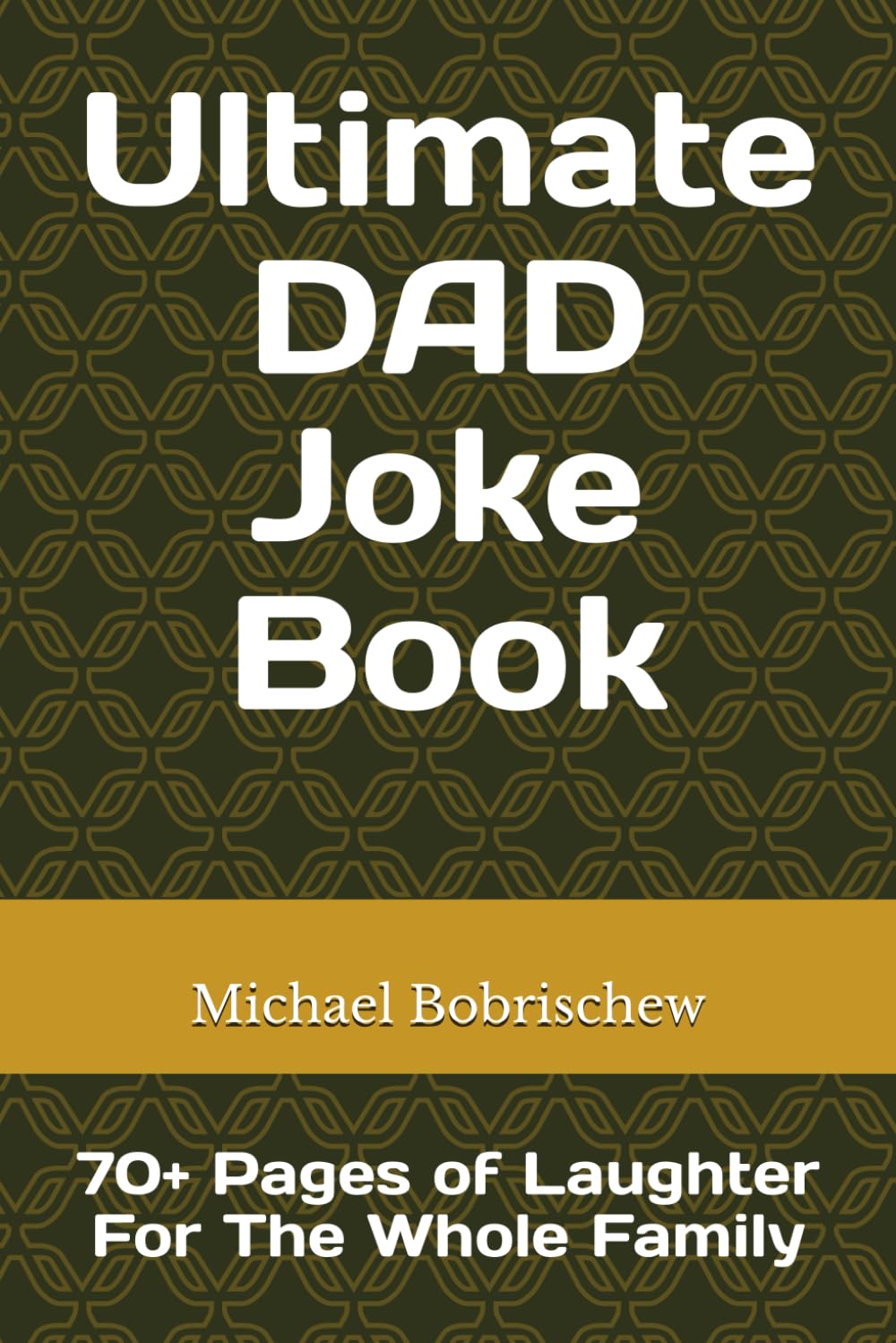 Ultimate DAD Joke Book: 70+ Pages of Laughter For The Whole Family