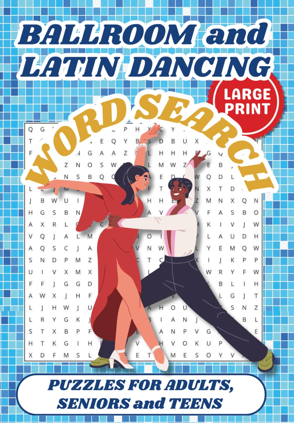 Ballroom and Latin Dancing Word Search: 55 LARGE PRINT word searches about Ballroom Dance, Latin Dance, Reality TV Competition, and Reality Show ... Gift for Vacations, Holidays, and Relaxation