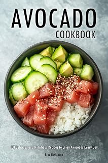 Avocado Cookbook: 100 Delicious and Nutritious Recipes to Enjoy Avocados Every Day