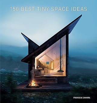 150 Best Tiny Space Ideas A Stunning Interior Design Compendium with Innovative Architecture Solutions for Compact Living