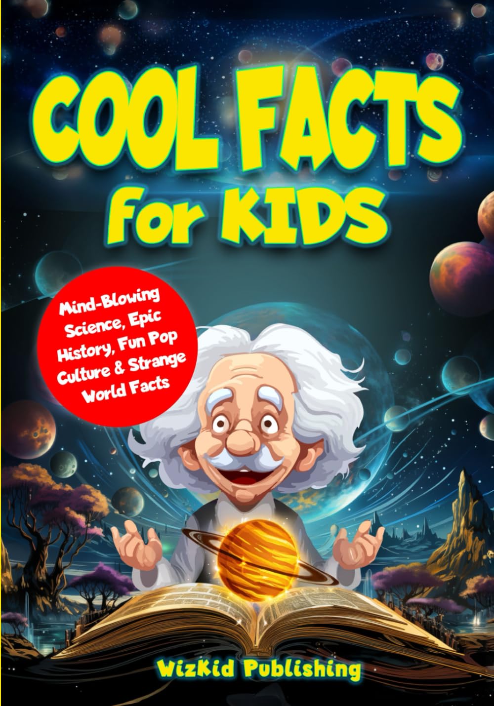 Cool Facts for Kids: Mind-Blowing Science, Epic History, Fun Pop Culture & Strange World Facts (Curious Minds Adventure Series)
