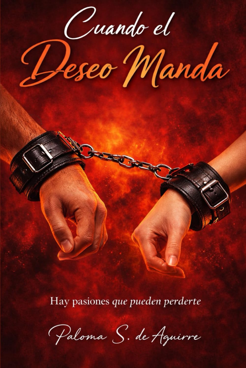 Cuando el deseo manda: Hay pasiones que pueden perderte (Mujeres que aman y sangran)