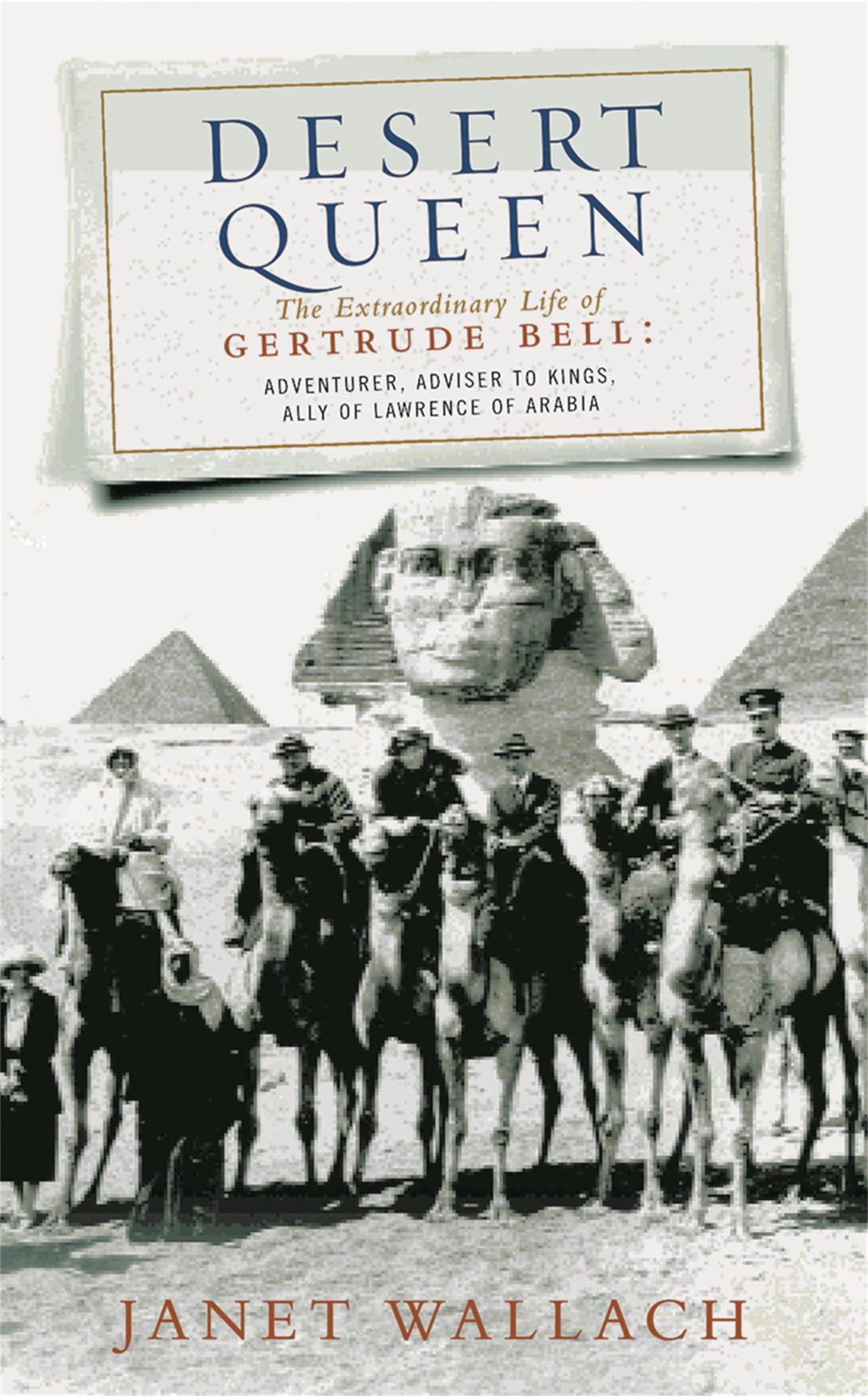Desert Queen: The Extraordinary Life of Gertrude Bell, Adventurer, Adviser to.