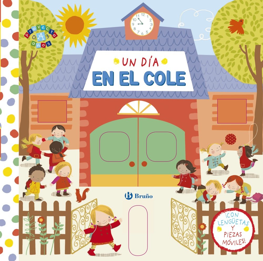 Un día en el cole (Castellano - A PARTIR DE 0 AÑOS - PROYECTO DE 0 A 3 AÑOS - Libros manipulativos)