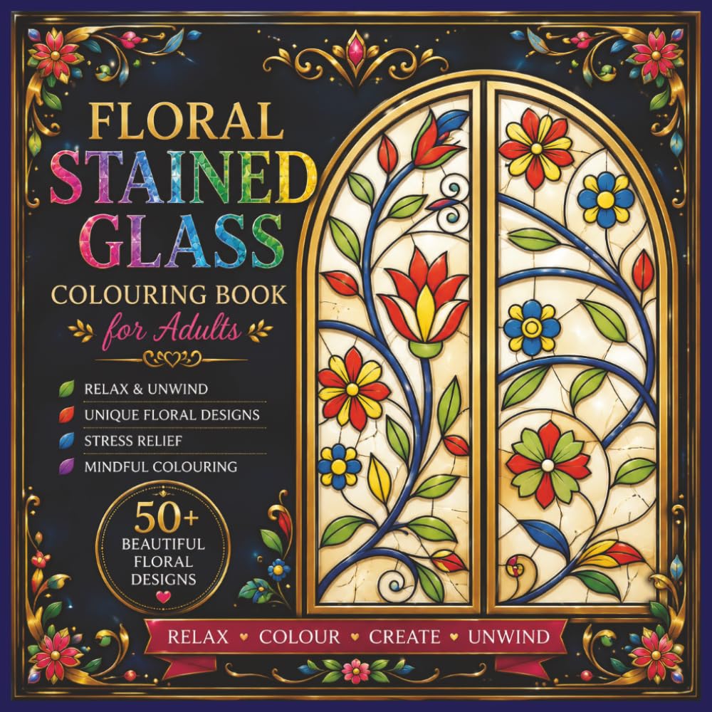 Floral Stained Glass Colouring Book: Beautiful Floral Designs for Relaxation, Creativity & Stress Relief