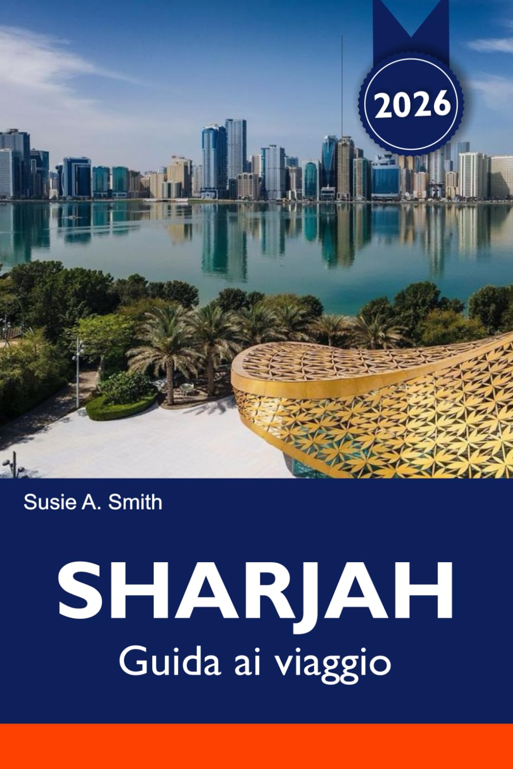 SHARJAH Guida ai viaggio 2025-2026: Scopri la sua ricca cultura, i monumenti mozzafiato, i mercati vivaci e le gemme nascoste nel cuore degli Emirati Arabi Uniti