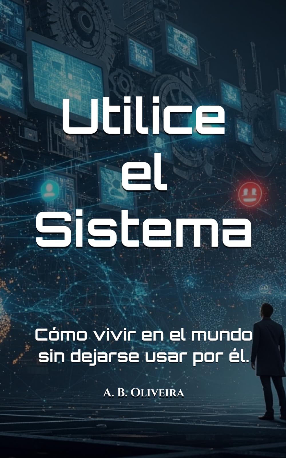 Utilice el Sistema: Cómo vivir en el mundo sin dejarse usar por él.