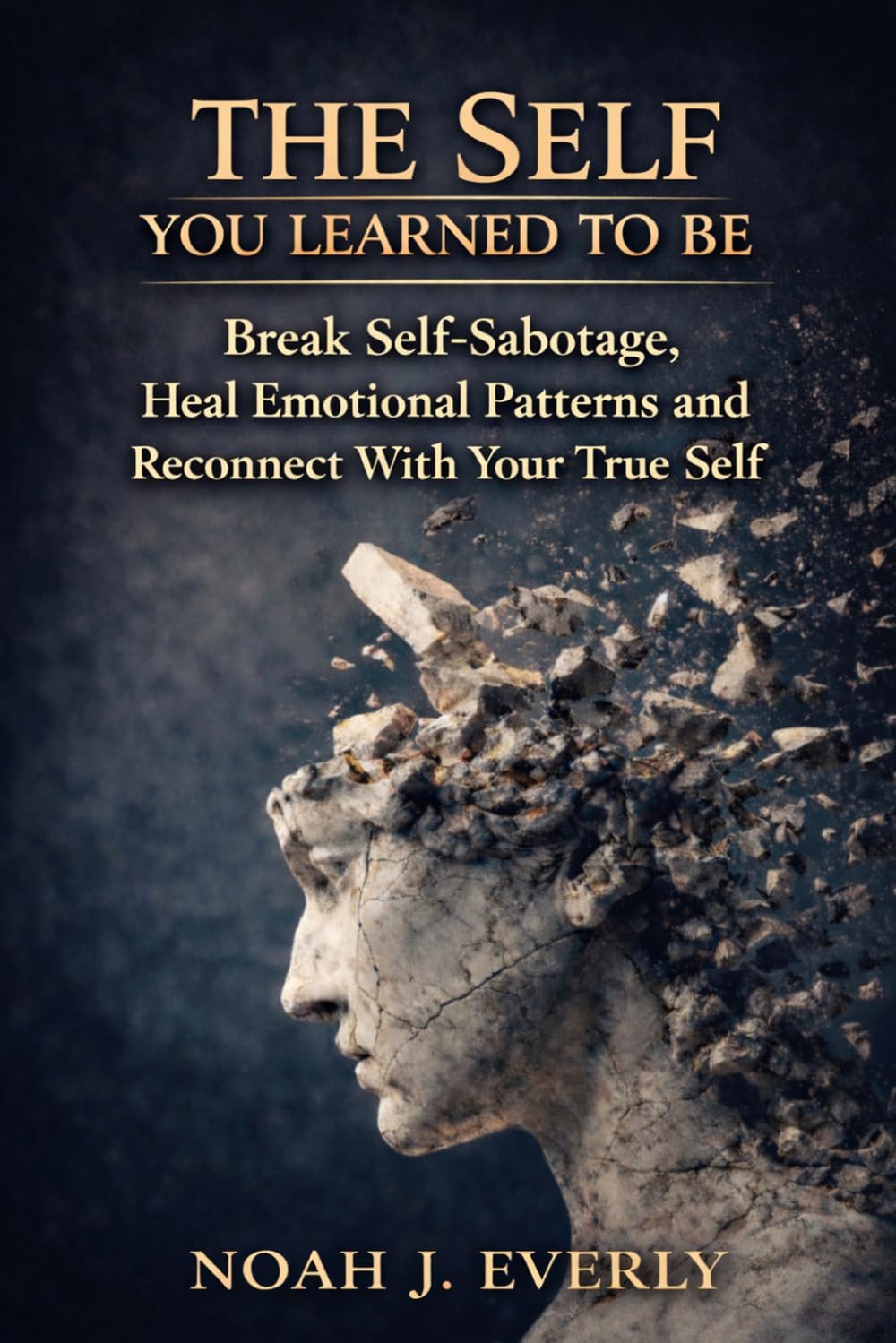 The Self You Learned To Be: Break Self-Sabotage, Heal Emotional Patterns and Reconnect With Your True Self