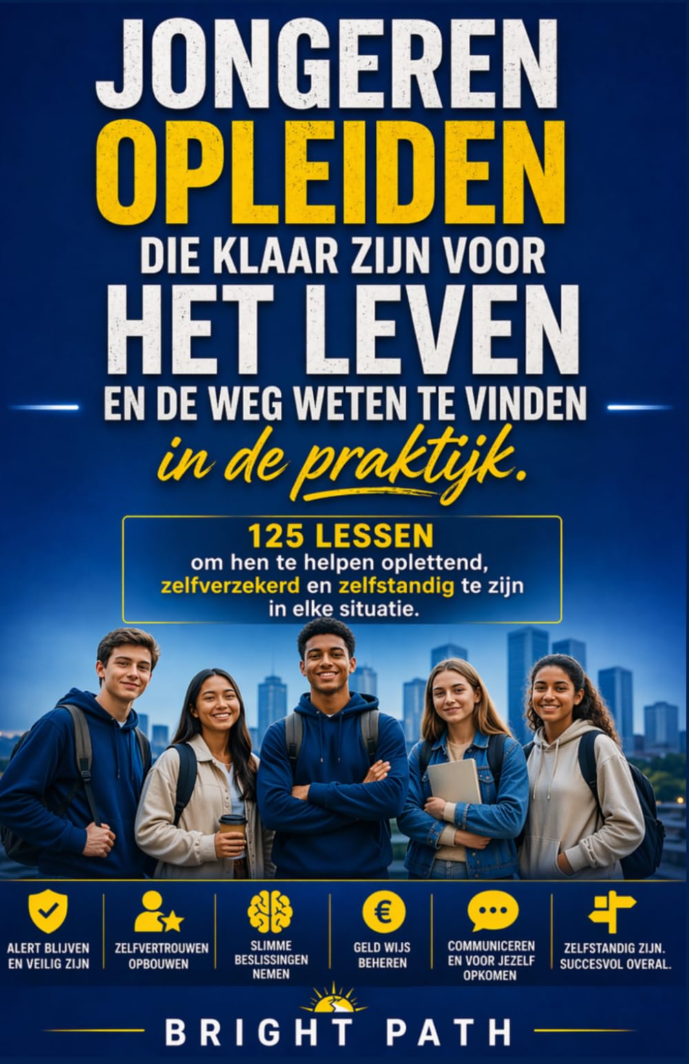 Jongeren opleiden die klaar zijn voor het leven en de weg weten te vinden in de praktijk: 125 lessen om hen te helpen oplettend, zelfverzekerd en zelfstandig te zijn in elke situatie.