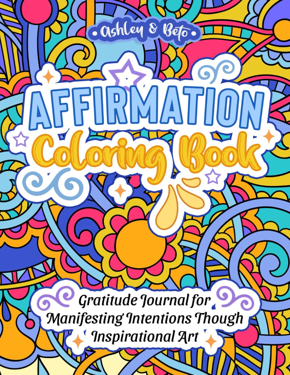 Affirmation Coloring Book: Gratitude Journal for Manifesting Intentions Though Inspirational Art