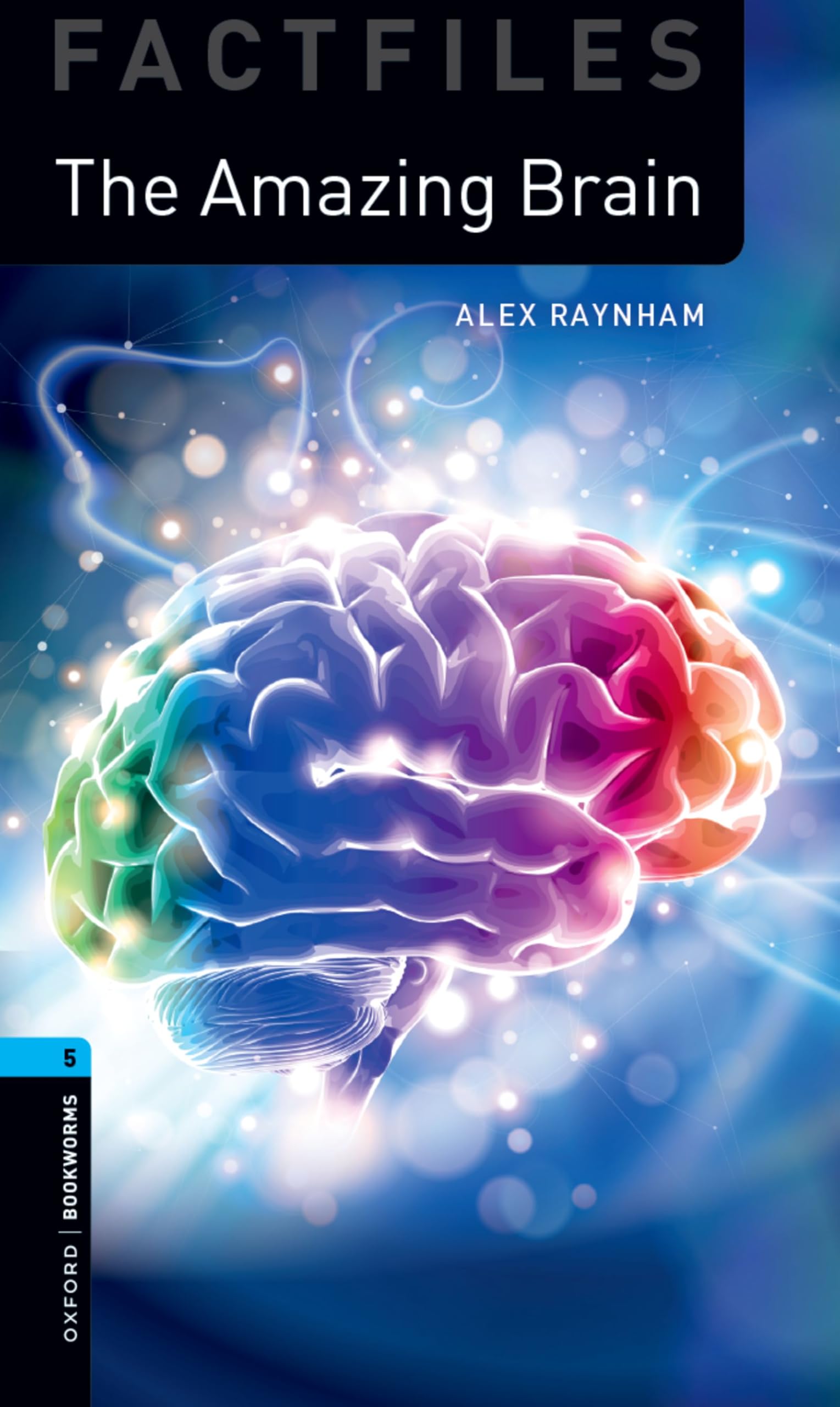 Oxford Bookworms Library Factfiles: Level 5: The Amazing Brain: Graded readers for secondary and adult learners