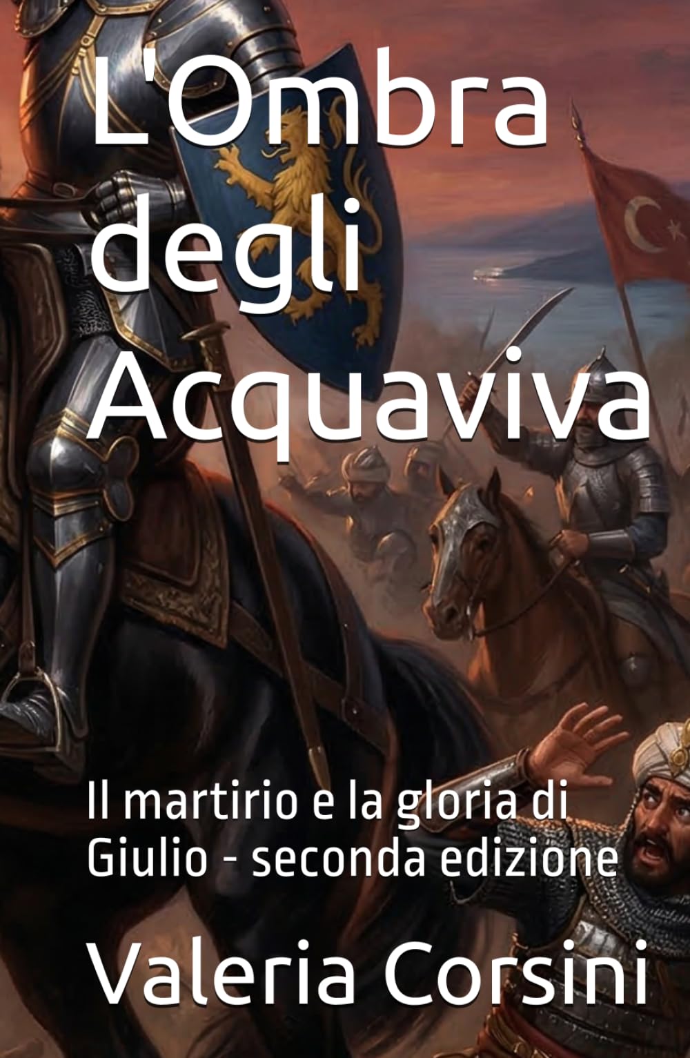L'Ombra degli Acquaviva: Il martirio e la gloria di Giulio - seconda edizione