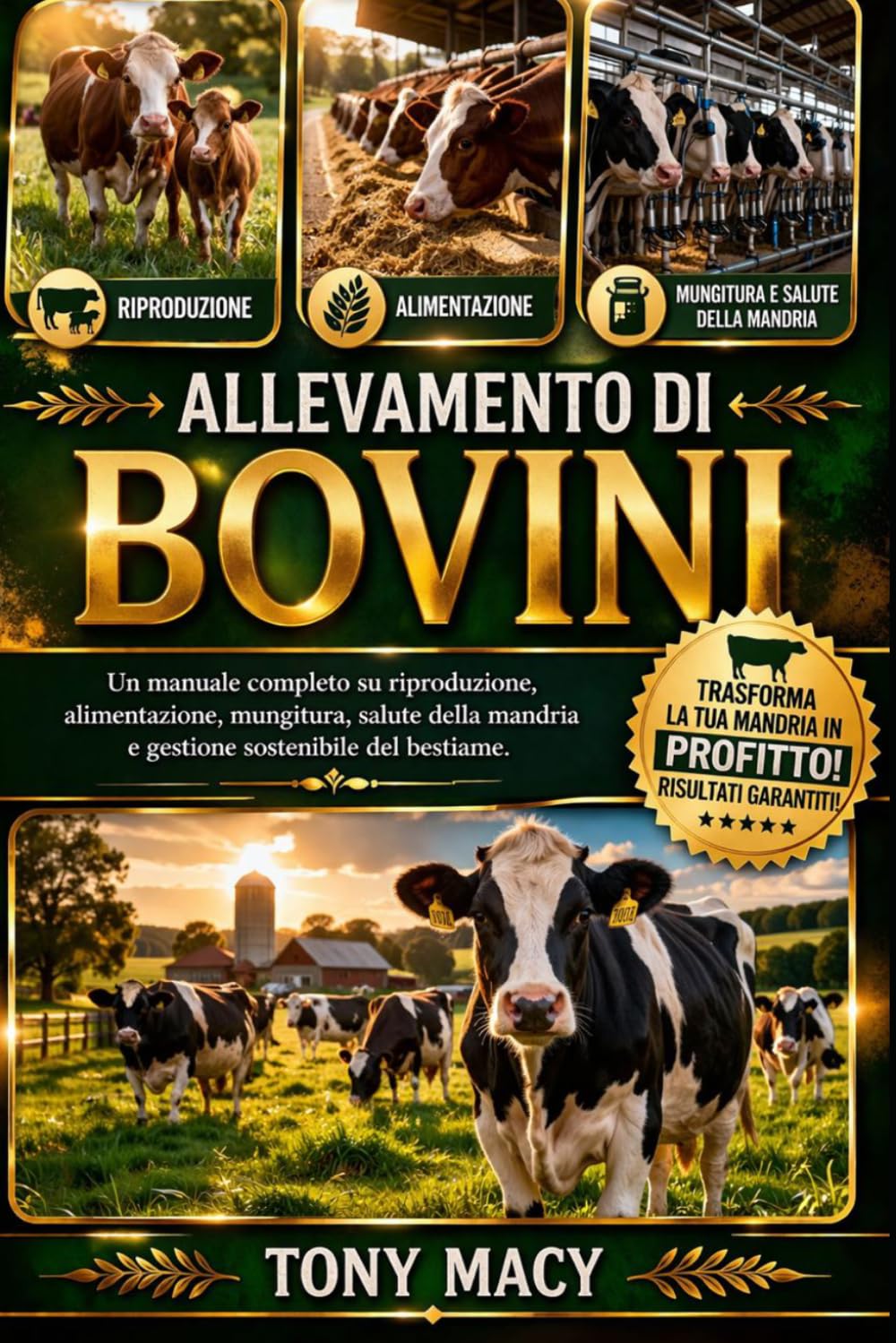 ALLEVAMENTO DI BOVINI: Un manuale completo su riproduzione, alimentazione, mungitura, salute della mandria e gestione sostenibile del bestiame.