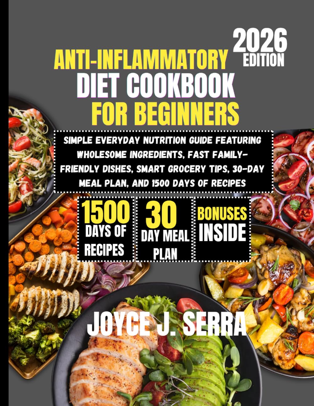 Anti-Inflammatory Diet Cookbook for Beginners 2026: Simple Everyday Nutrition Guide Featuring Wholesome Ingredients, Fast Family-Friendly Dishes, ... (The Joyce J. Serra Kitchen Collection)