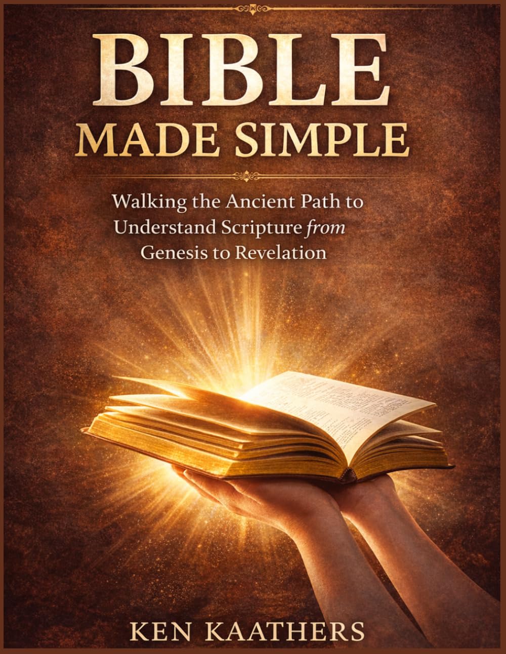 Bible Made Simple: Bible Made Simple: Walking the Ancient Path to Understand Scripture from Genesis to Revelation