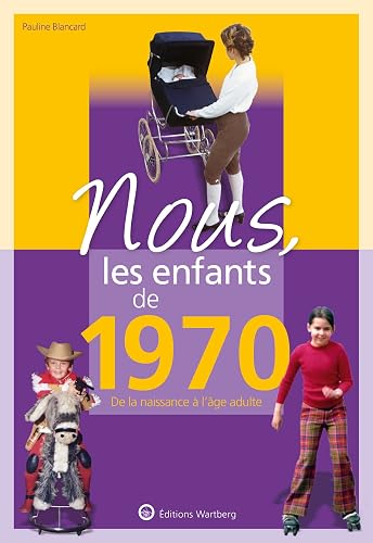Nous, les enfants de 1970: De la naissance à l'age adulte