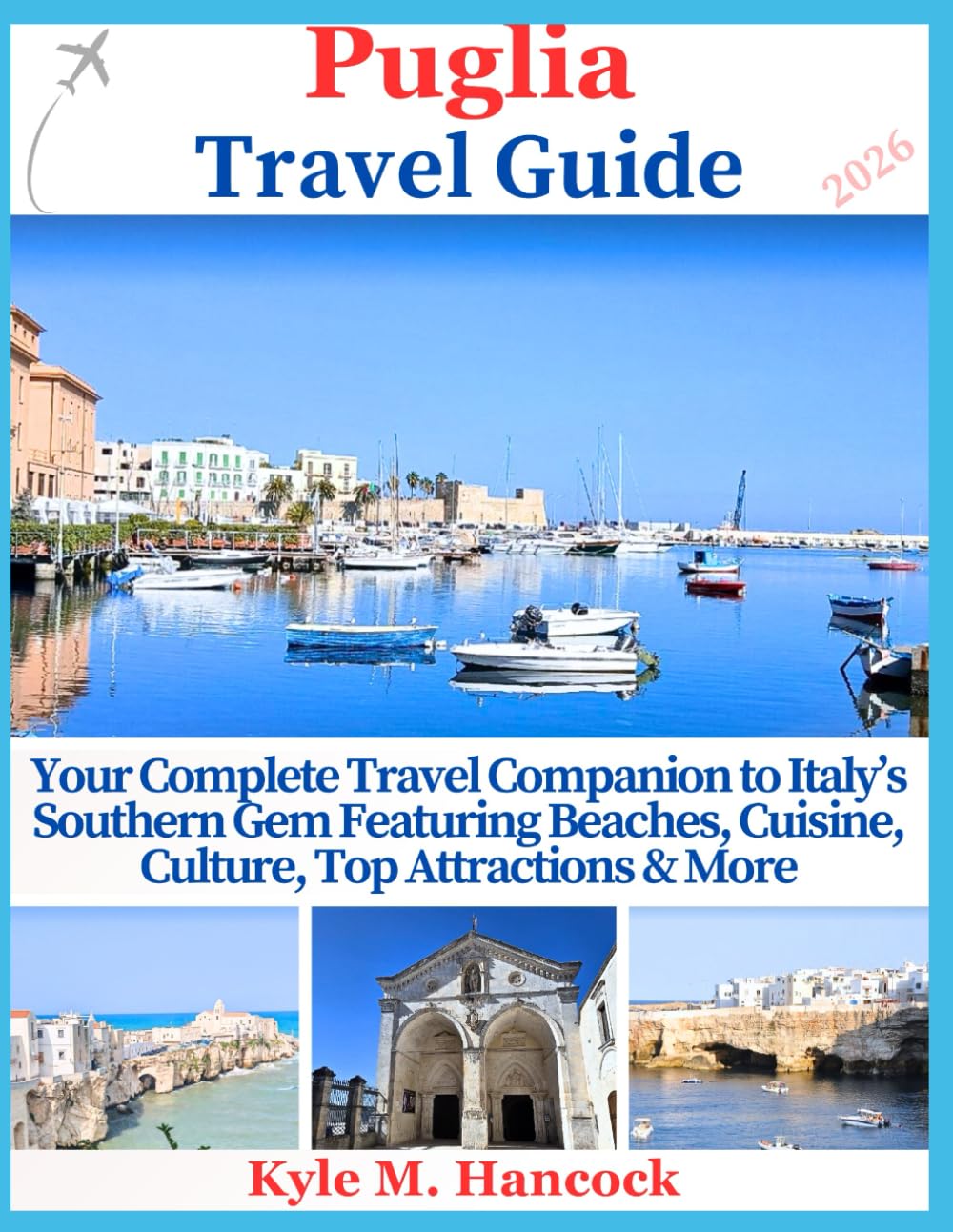 Puglia Travel Guide 2026: Your Complete Travel Companion to Italy’s Southern Gem Featuring Beaches, Cuisine, Culture, Top Attractions & More
