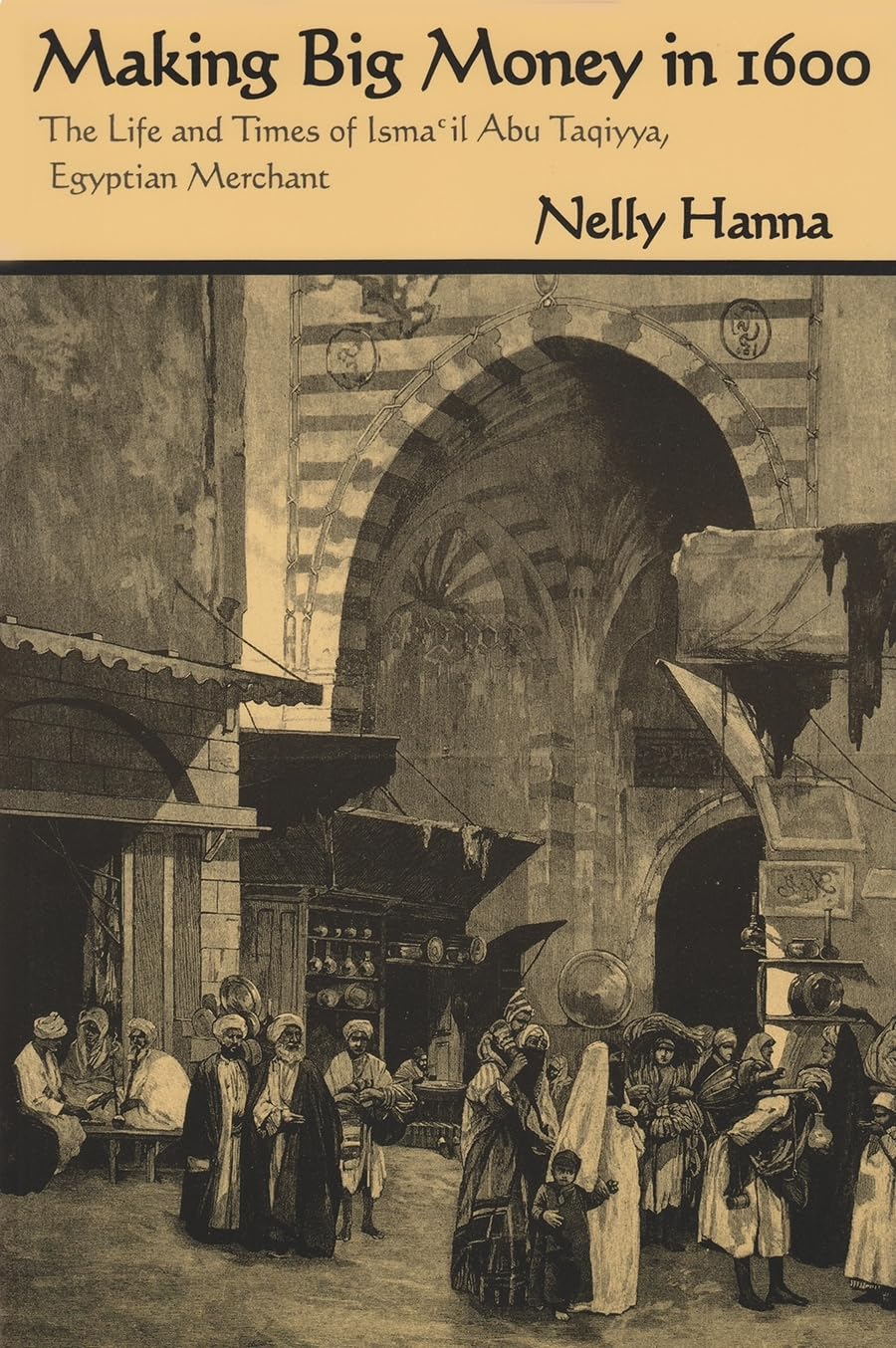 Buy Making Big Money in 1600: The Life and Times of Isma'Il Abu Taqiyya, Egyptian Merchant (Middle East Studies Beyond Dominant Paradigms) — BookShops.in