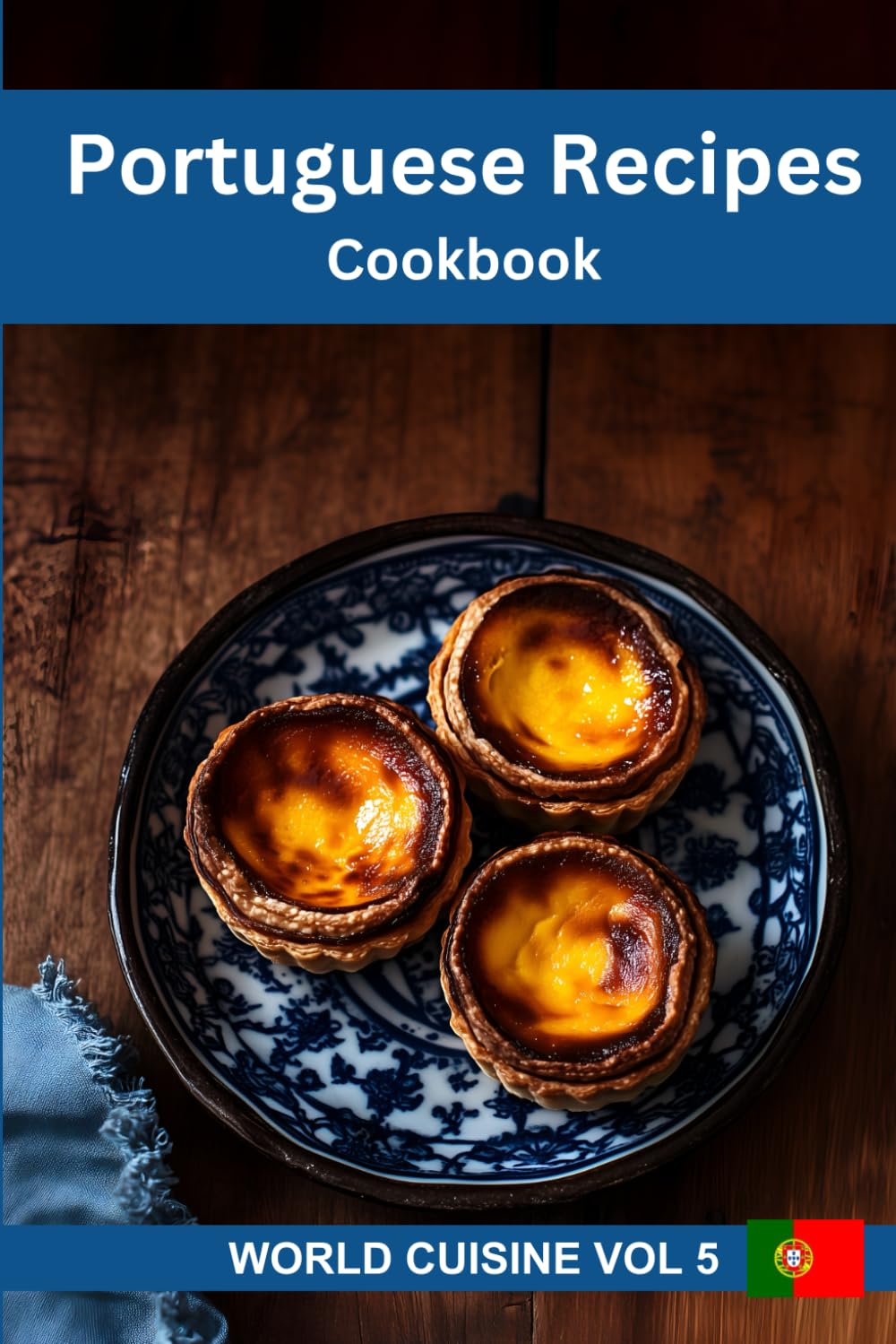 Portuguese Recipes Cookbook: Easy and Tasty Dishes from Portugal (World Cuisine)
