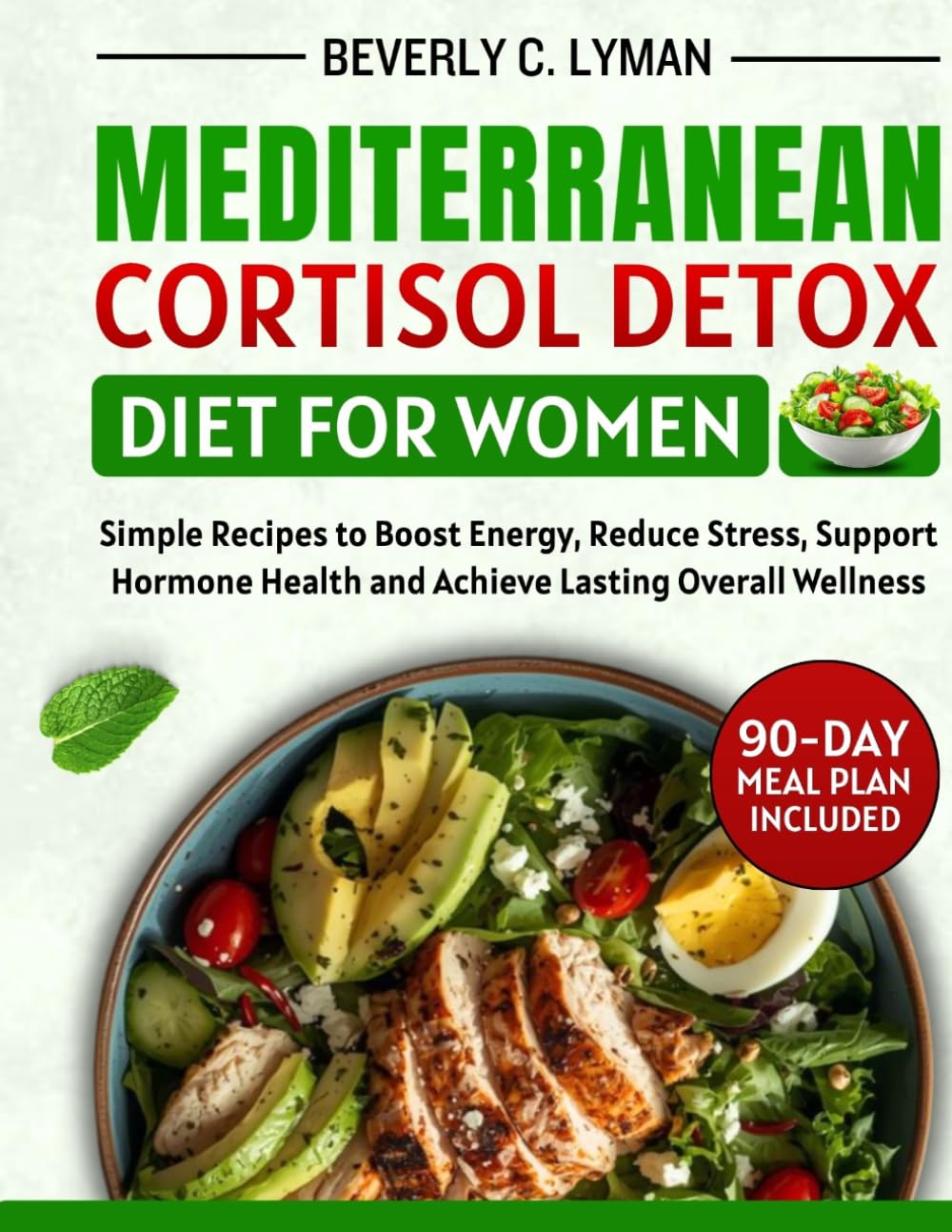 Mediterranean Cortisol Detox Diet for Women: Simple Recipes to Boost Energy, Reduce Stress, Support Hormone Health and Achieve Lasting Overall Wellness
