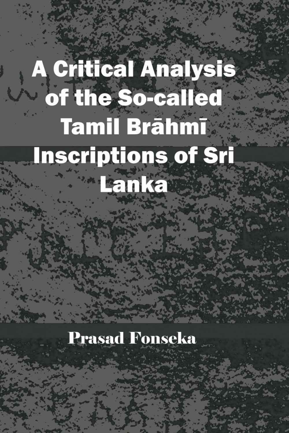 A Critical Analysis of the So-called Tamil Brāhmī Inscriptions of Sri Lanka