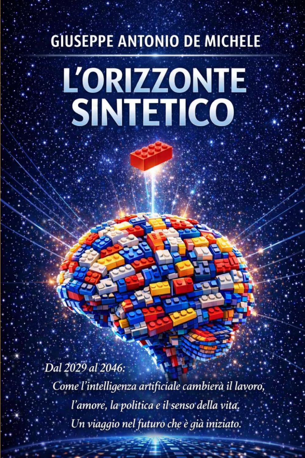 L'Orizzonte Sintetico: Dal 2029 al 2046: Come l'intelligenza artificiale cambierà il lavoro, l'amore, la politica e il senso della vita. Un viaggio nel futuro che è già iniziato.