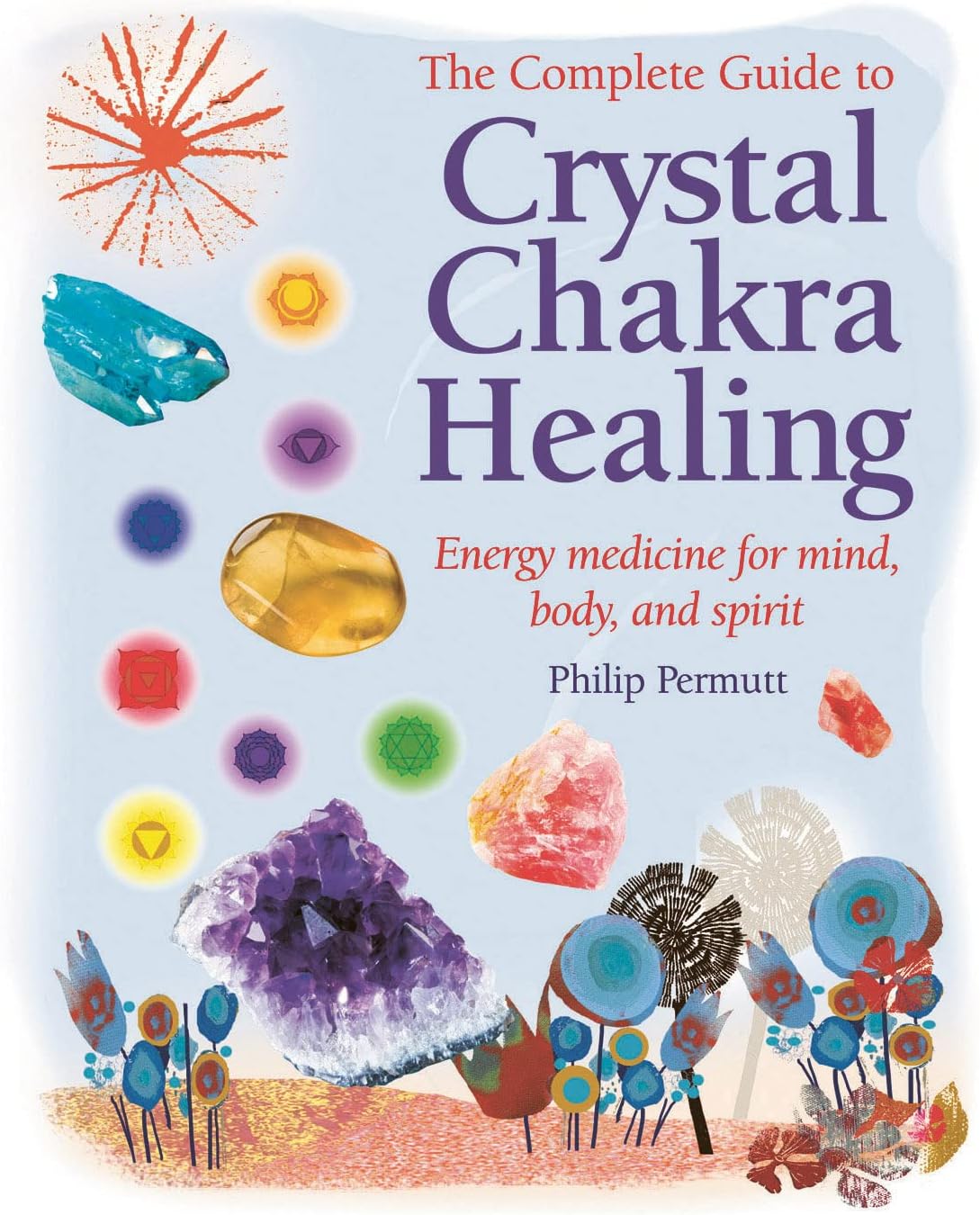 The Complete Guide to Crystal Chakra Healing: Energy medicine for mind, body and spirit (Philip Permutt's bibliography) Paperback – March 1, 2009