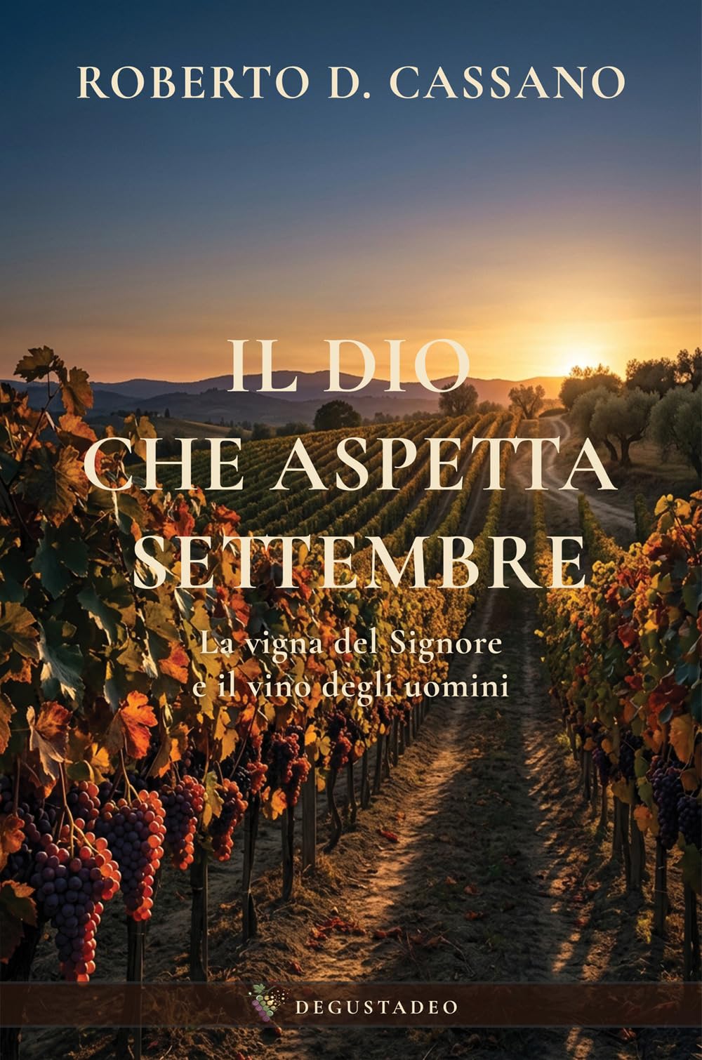 Il Dio che aspetta settembre: La vigna del Signore ed il vino degli uomini (DegustaDeo)
