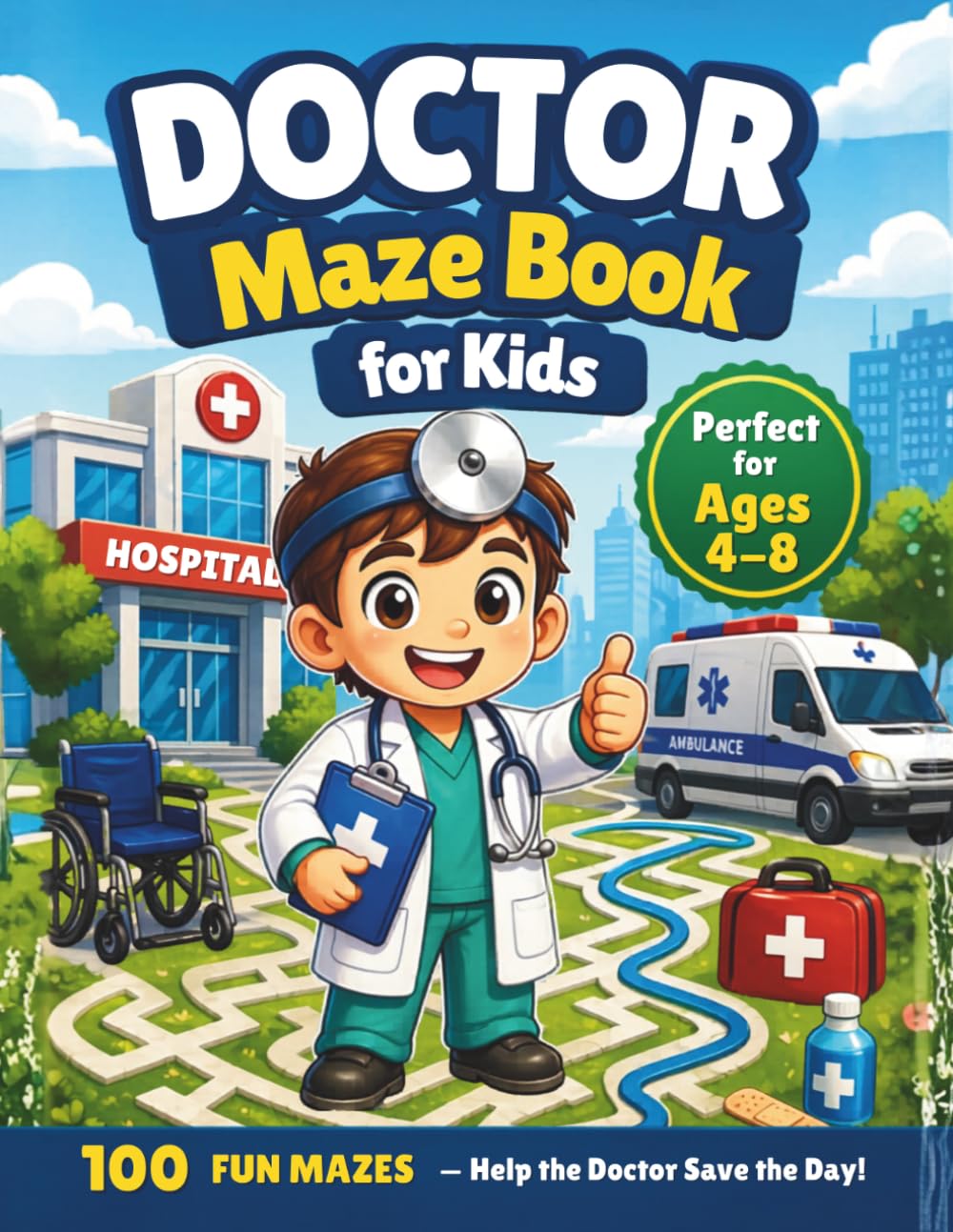 Doctor Maze Book for Kids: 100 Fun Mazes – Help the Doctor Save the Day! (Little Heroes Adventure Series)