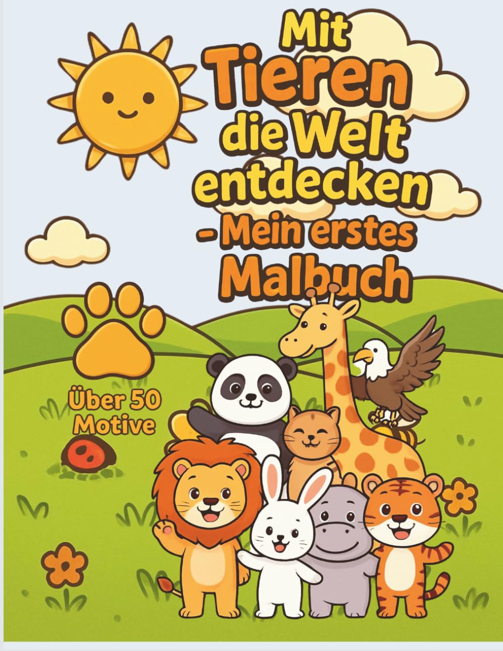 Mit Tieren die Welt entdecken – Mein erstes Malbuch: Malbuch für Kinder ab 2 Jahren – Über 50 einfache Tiermotive zur Förderung von Kreativität und Motorik