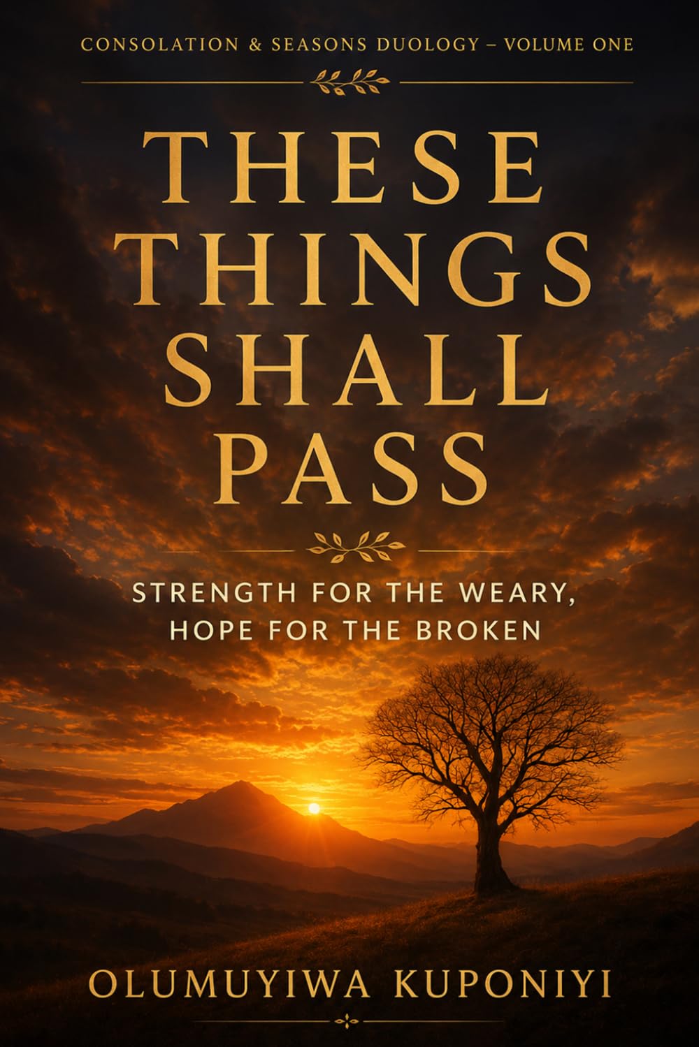 These Things Shall Pass: Strength for the Weary, Hope for the Broken: 1 (Consolation & Seasons Duology)