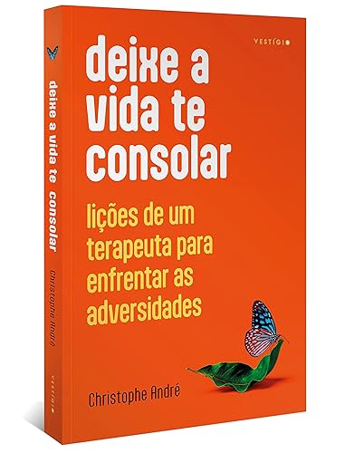 Deixe a vida te consolar: Lições de um terapeuta para enfrentar as adversidades