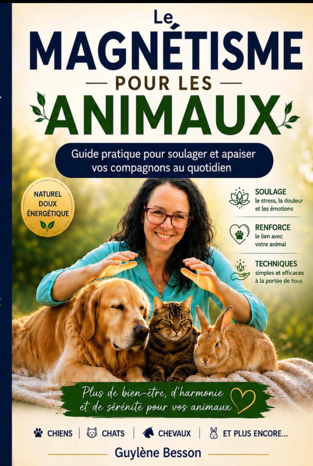 Le magnétisme pour les animaux: Guide pratique des soins énergétiques pour chiens, chats et NAC. Soulager le stress, la douleur et les troubles du quotidien par le magnétisme animalier.