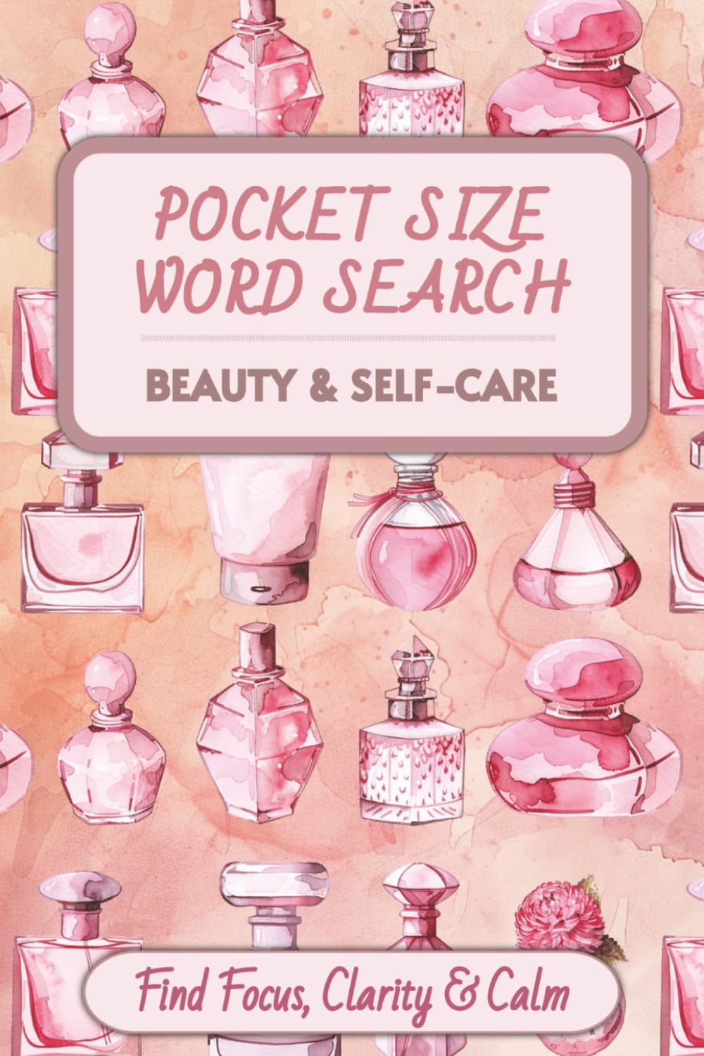 Pocket Size Word Search: Beauty & Self-Care Edition: Find Focus, Clarity & Calm with 60 Skincare, Makeup & Wellness Word Search Puzzles