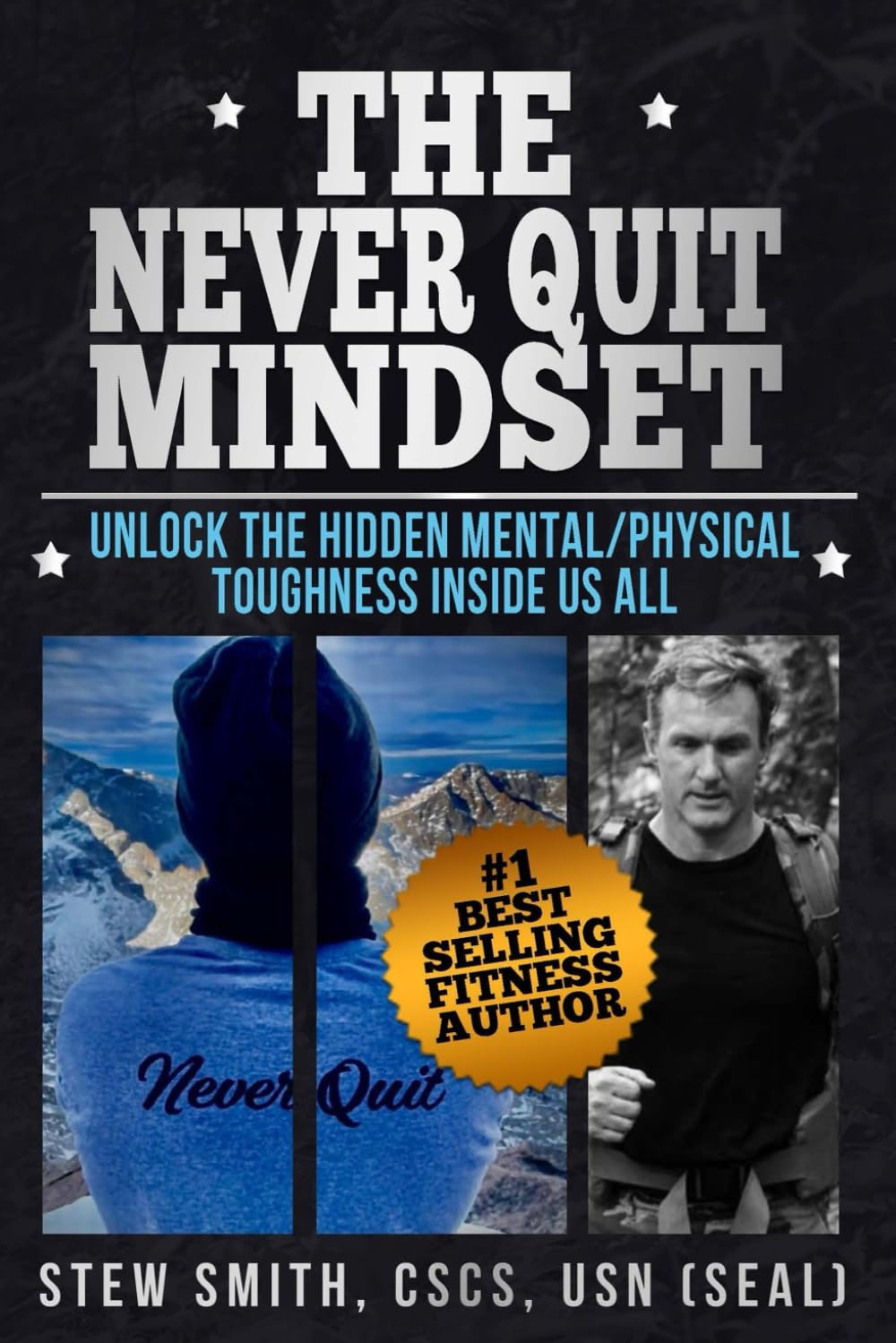 The Never Quit Mindset: Unlock the Hidden Mental/Physical Toughness Inside Us All