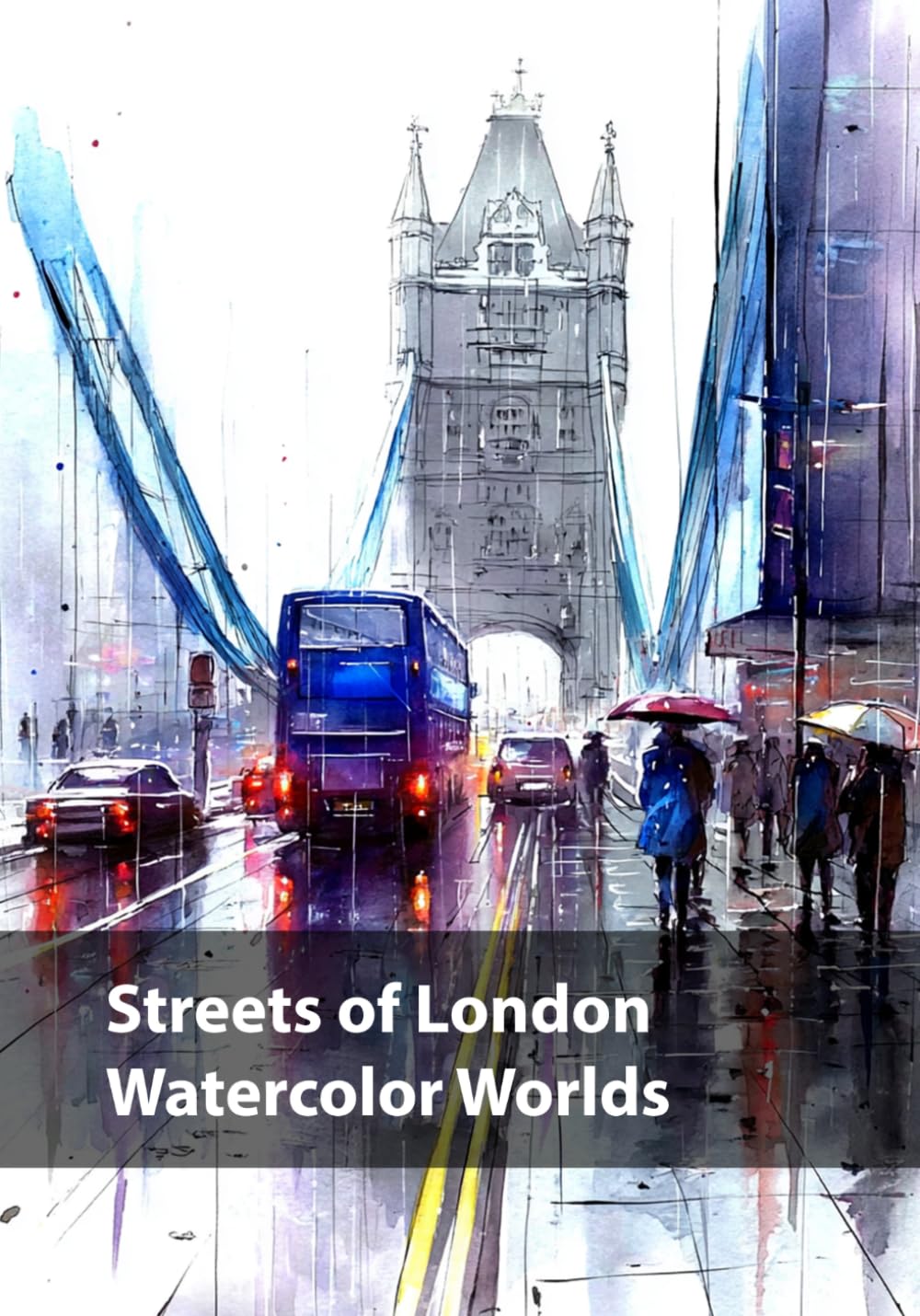 Streets of London, Watercolor Worlds (Cities in Watercolor)