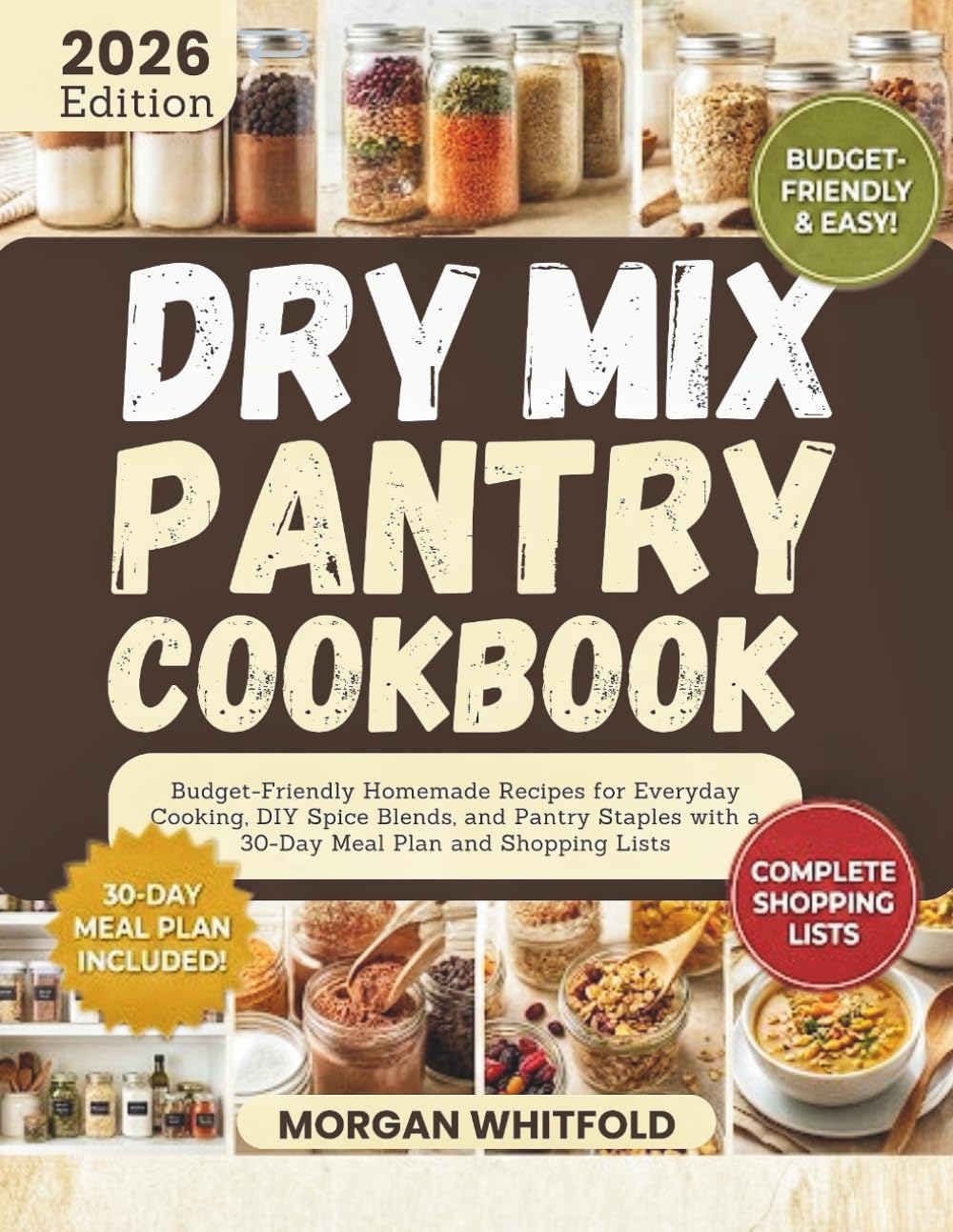 Dry mix pantry cookbook: Budget-Friendly Homemade Recipes for Everyday Cooking, DIY Spice Blends, and Pantry Staples with a 30-Day Meal Plan and Shopping Lists