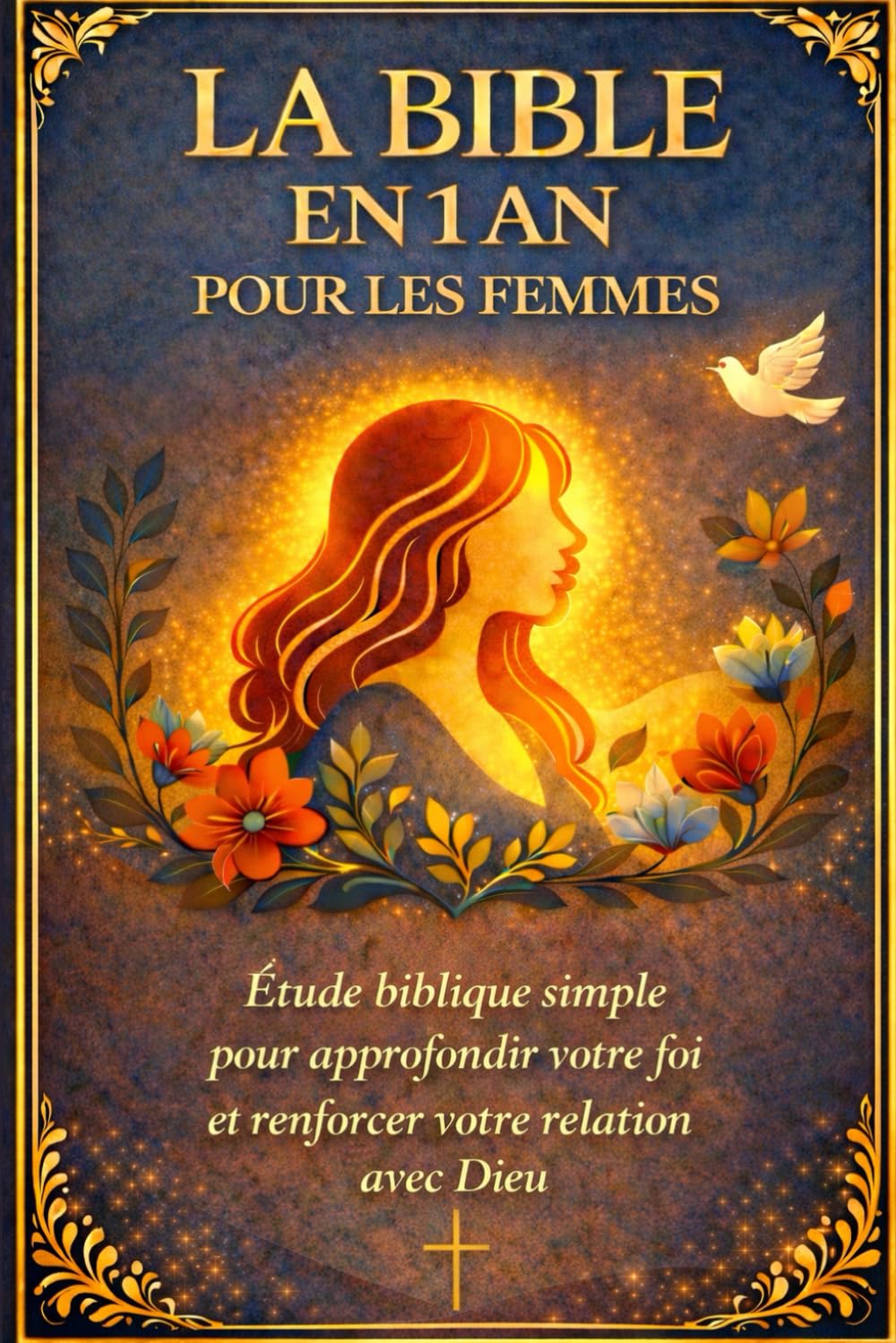 LA BIBLE EN 1 AN POUR LES FEMMES: Étude biblique simple pour approfondir votre foi et renforcer votre relation avec Dieu