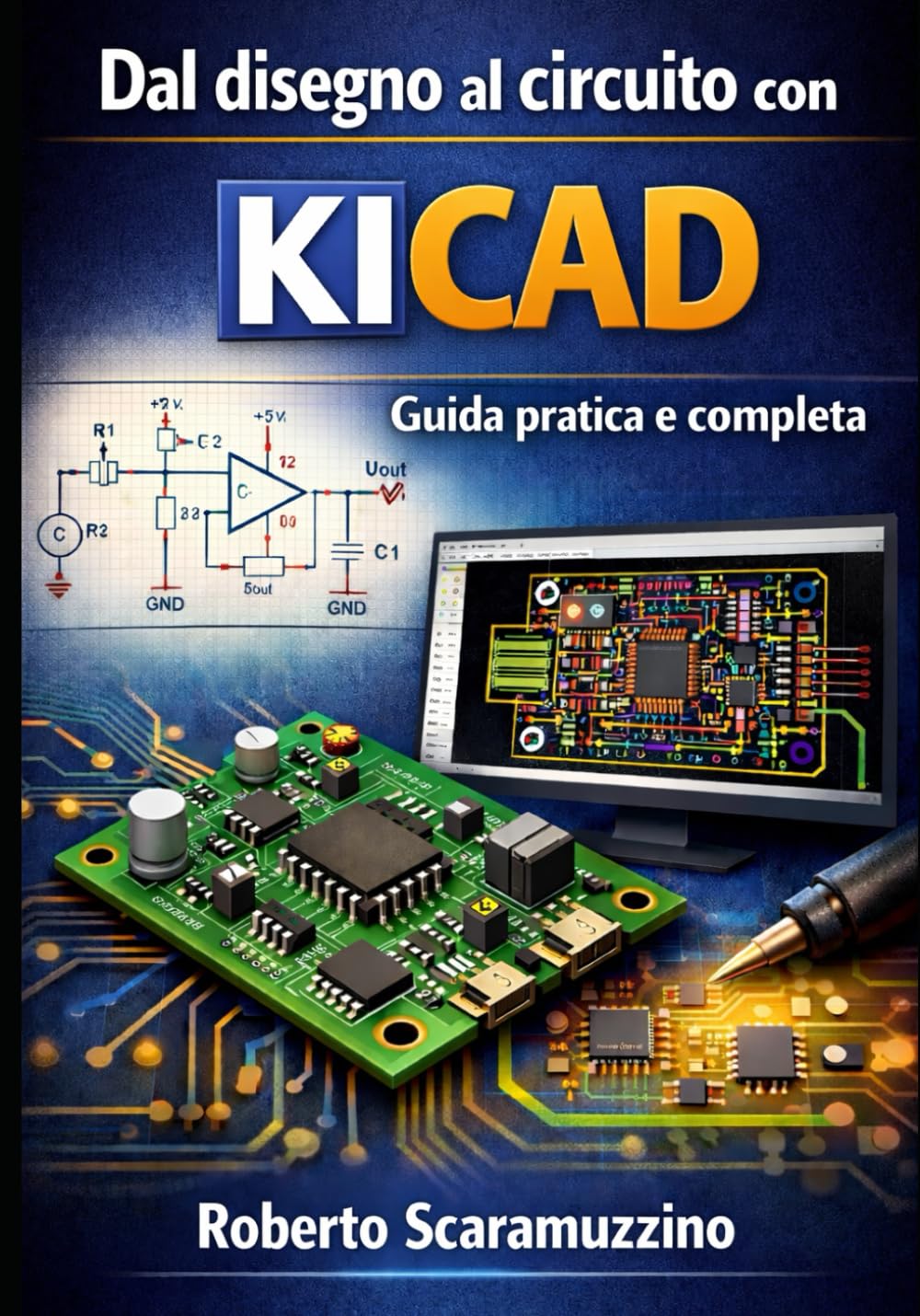 Dal disegno al circuito con KiCad: Guida pratica e completa (Elettronica. Manuali e Laboratori)