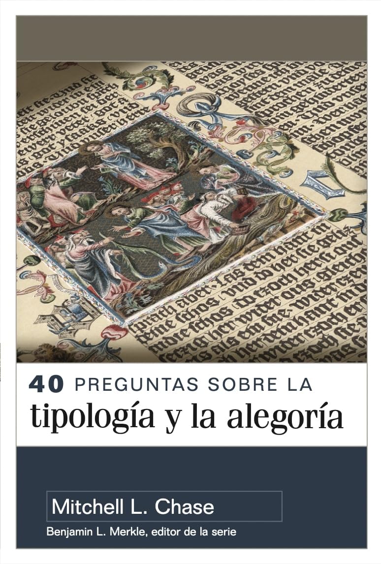 40 preguntas sobre la tipologia y alegoria (40 Questions About Typology and Allegory) (Spanish Edition)