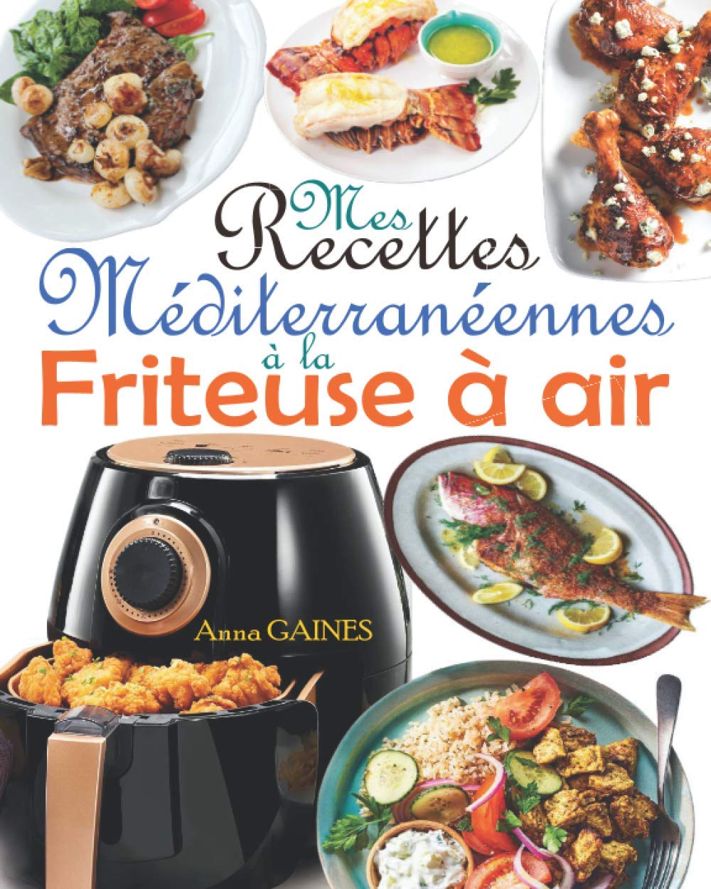 Mes recettes méditerranéennes à la friteuse à air: Savourez des plats méditerranéens délicieux et sains avec une touche de croustillant en exploitant