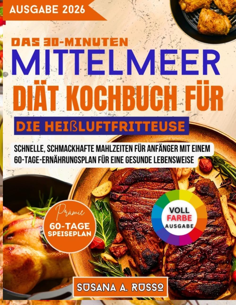 Das 30-Minuten-Mittelmeerdiät-Kochbuch für die Heißluftfritteuse: Schnelle, schmackhafte Mahlzeiten für Anfänger mit einem 60-Tage-Ernährungsplan für eine gesunde Lebensweise