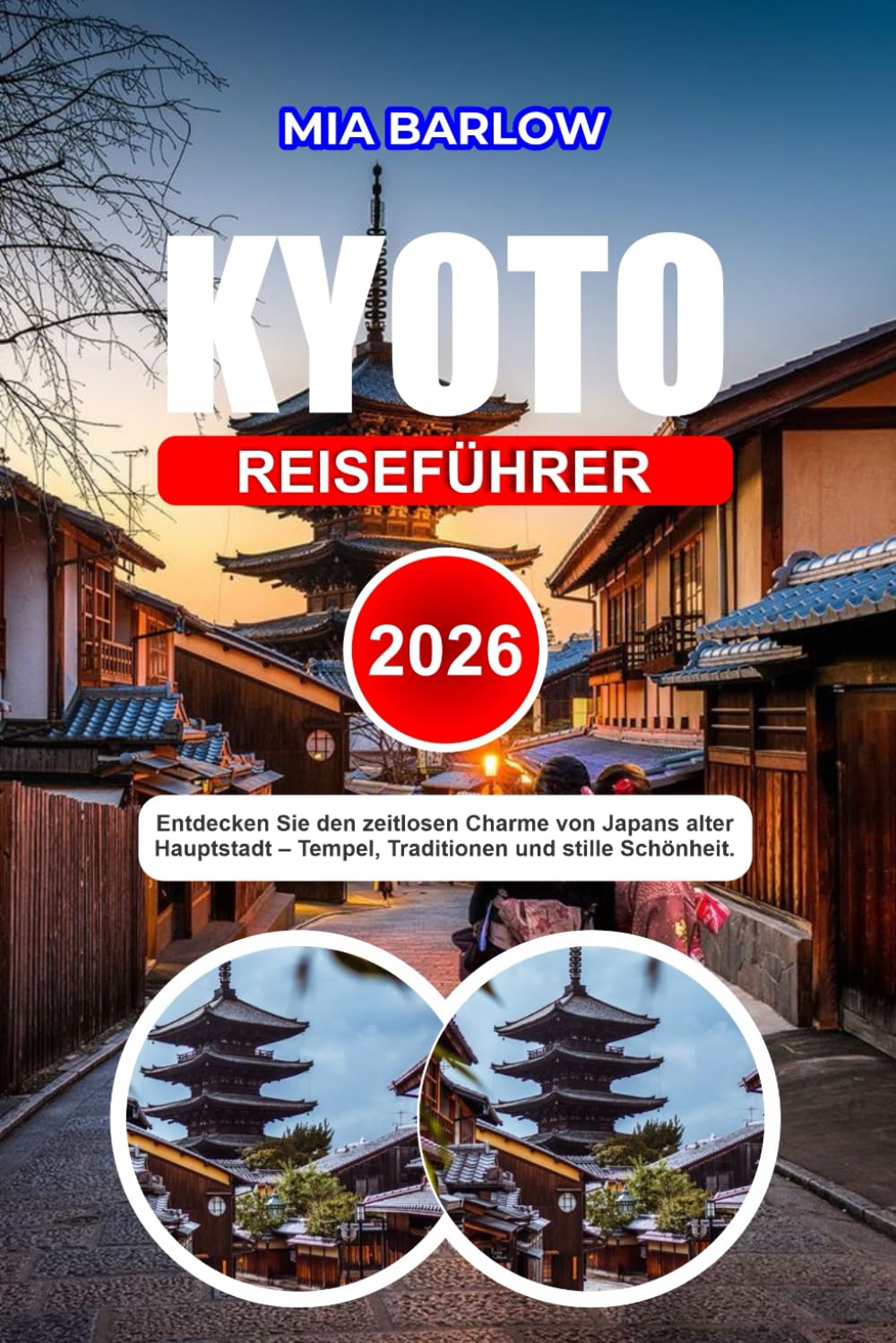 KYOTO REISEFÜHRER 2026: Entdecken Sie den zeitlosen Charme von Japans alter Hauptstadt Tempel, Traditionen und stille Schönheit.