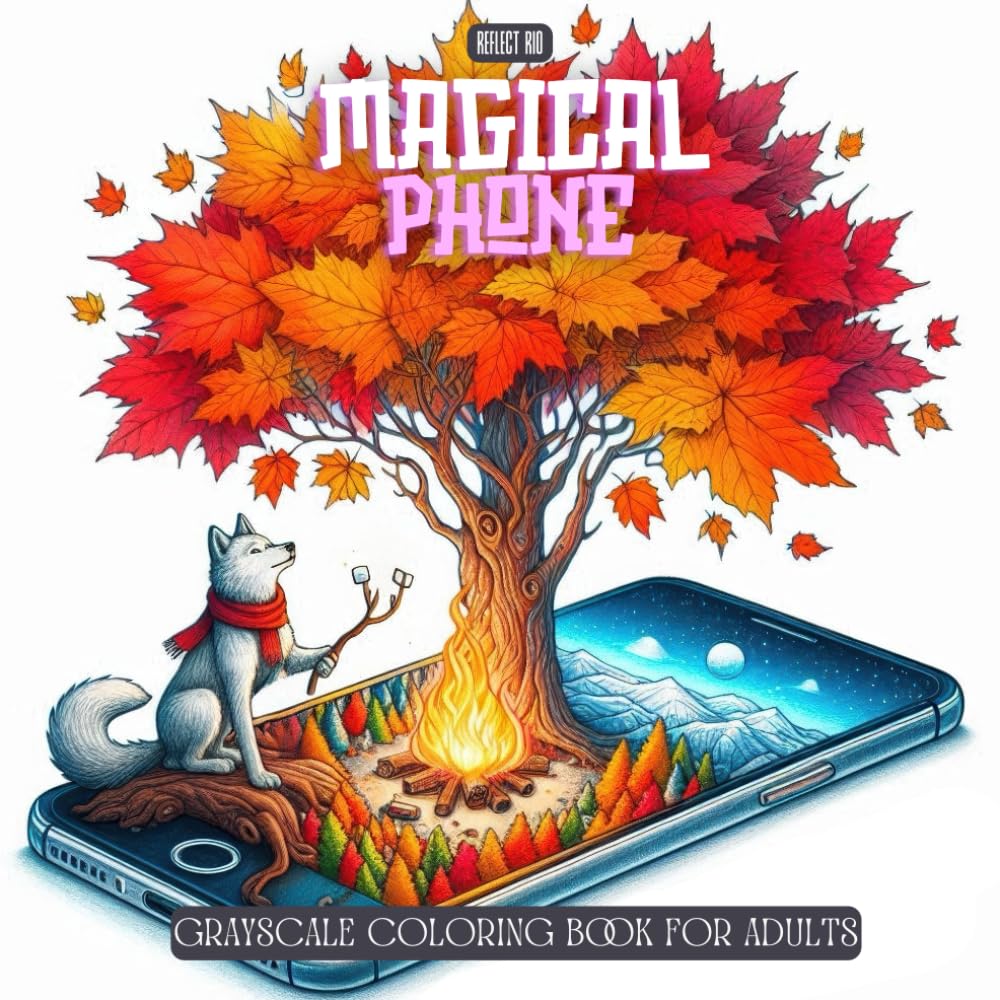 Magical Phone Coloring Book: Grayscale Coloring for Adults Featuring Fantasy Landscapes, Cute Animals, and Surreal Nature Scenes Emerging from Smartphones (Fantasy Grayscale Coloring Book for Adults)