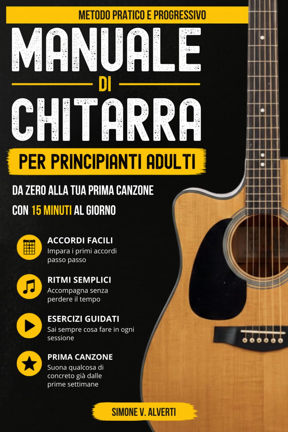 Manuale di Chitarra per Principianti Adulti: Da zero ai primi giri di accordi fino alla tua prima canzone, con un metodo semplice da 15 minuti al ... 14 e 28 giorni + versione “ho solo 5 minuti”