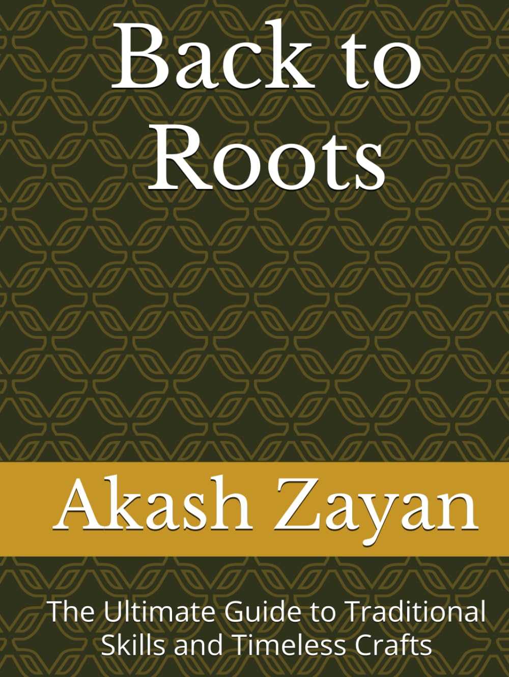 Back to Roots: The Ultimate Guide to Traditional Skills and Timeless Crafts