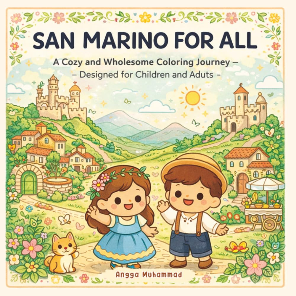 SAN MARINO FOR ALL: A Cozy and Wholesome Coloring Journey Inspired by San Marino’s Ancient Walls, Mountain Views, Charming Alleys, Cultural Heritage, ... Atmosphere — Designed for Children and Adults