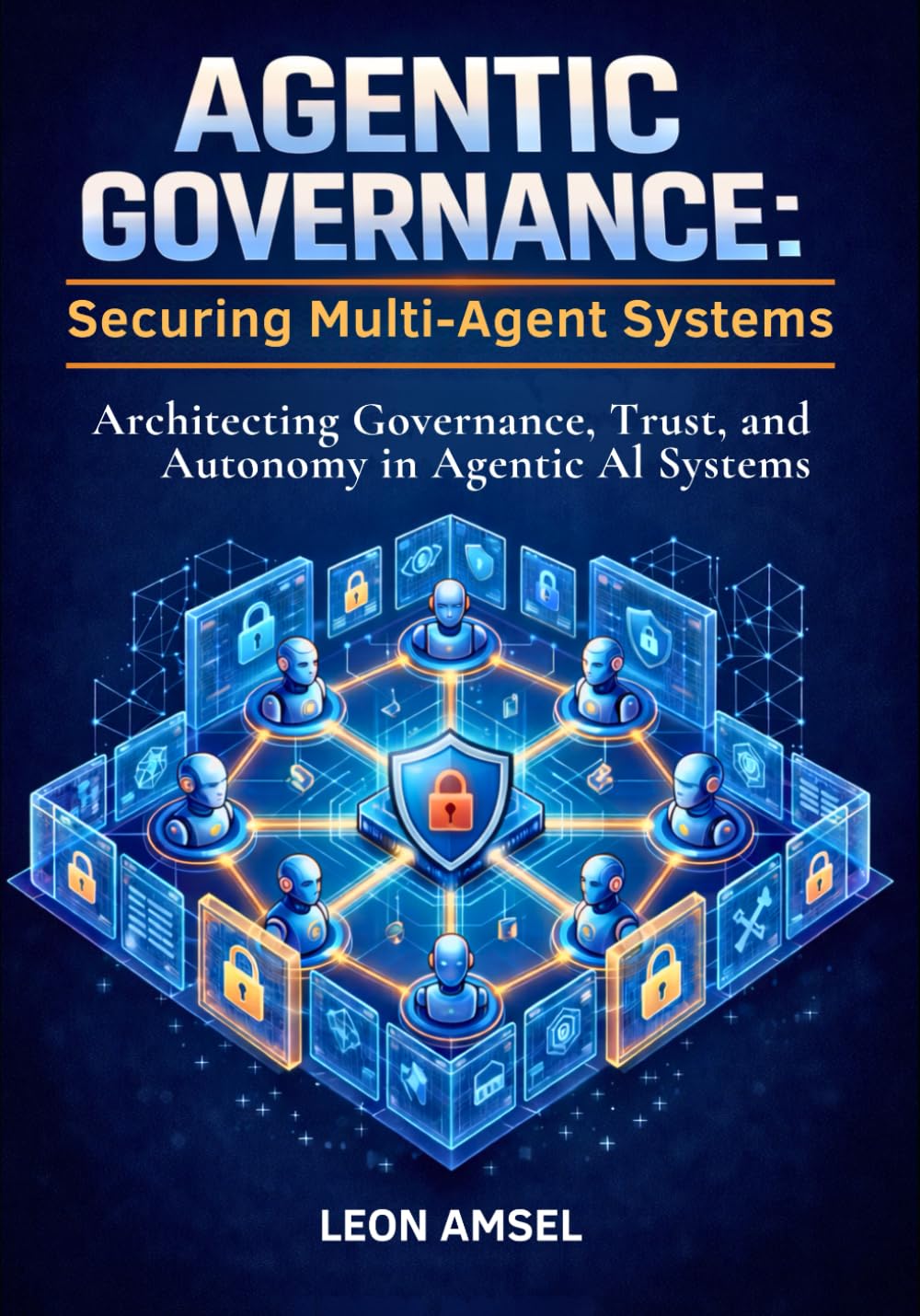 Agentic Governance: Securing Multi-Agent Systems: Architecting Governance, Trust, and Autonomy in Agentic AI Systems