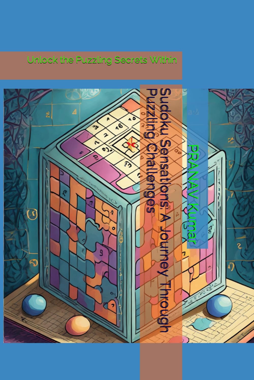 Sudoku Sensations: A Journey Through Puzzling Challenges: Unlock the Puzzling Secrets Within